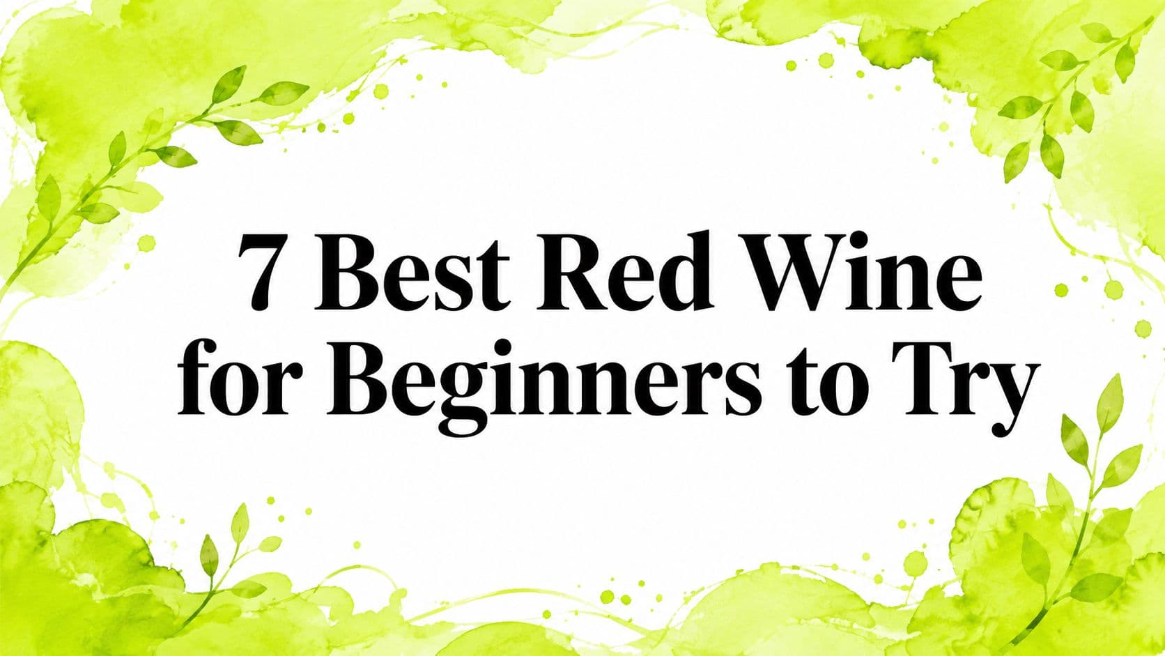 7 Best Red Wine for Beginners to Try