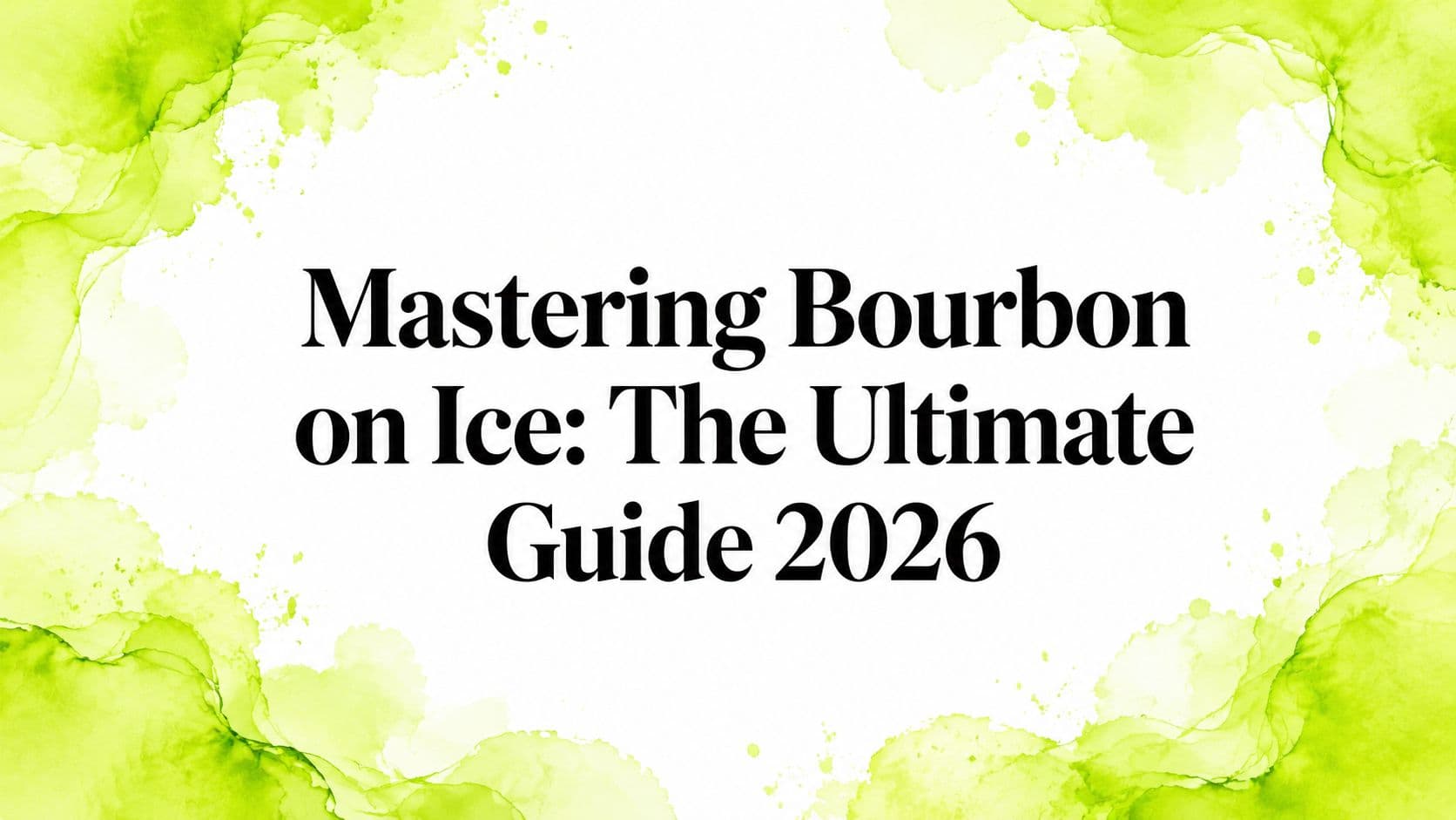 Mastering Bourbon on Ice: The Ultimate Guide 2026