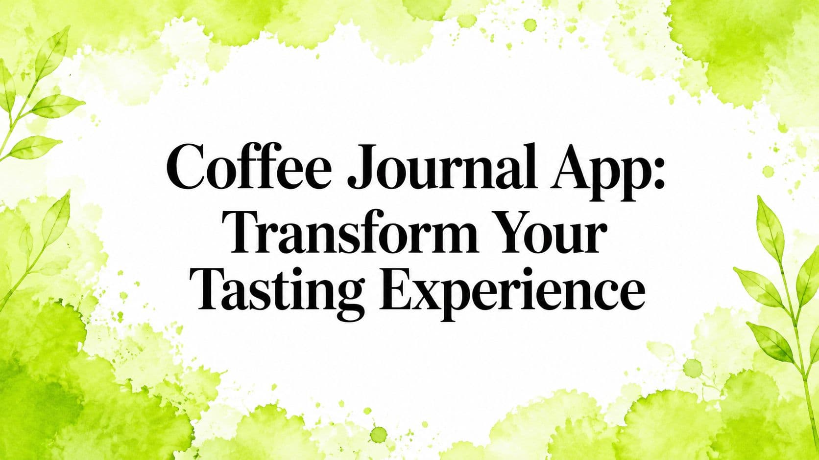 Coffee Journal App: Transform Your Tasting Experience