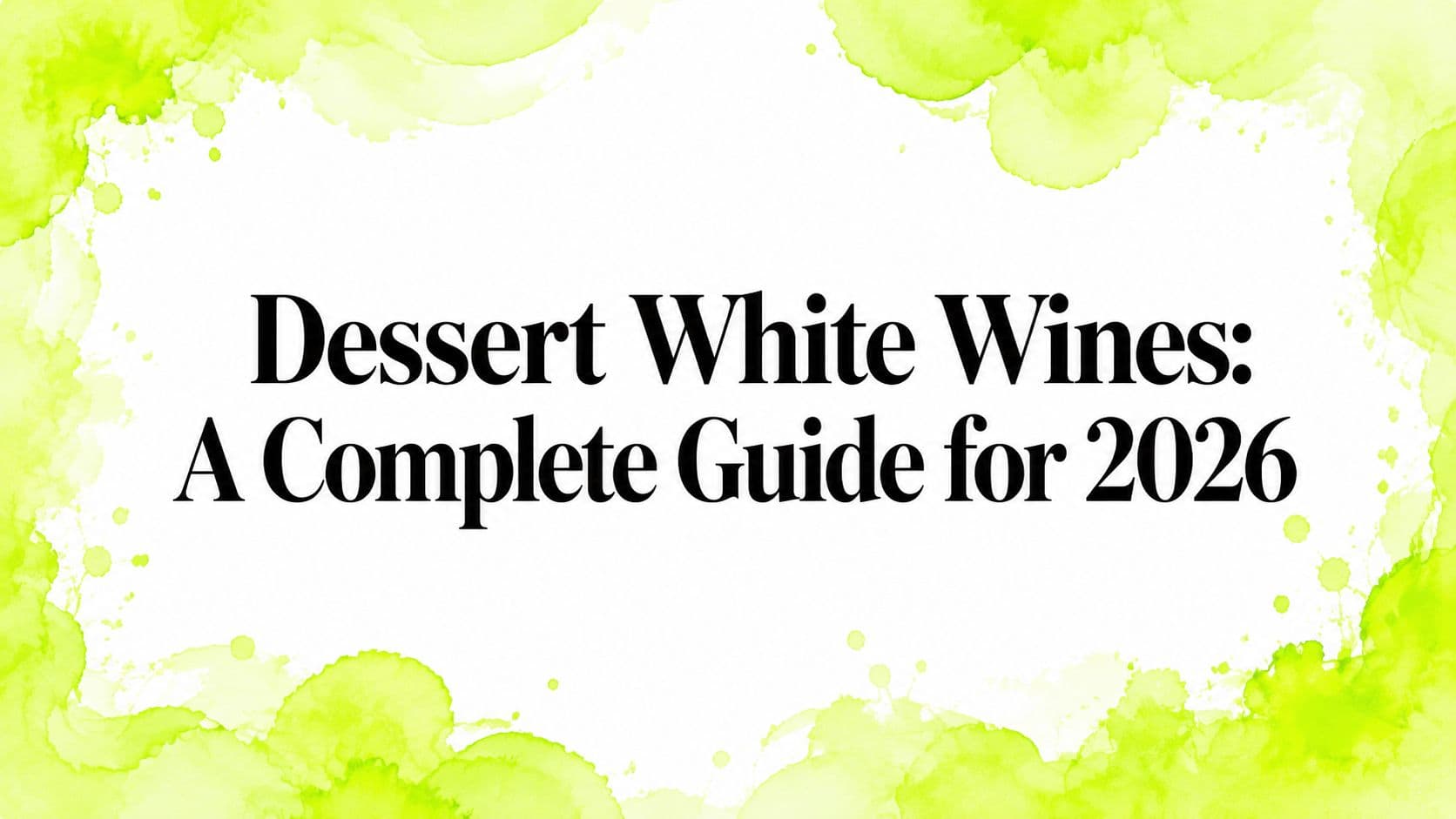 Dessert White Wines: A Complete Guide for 2026