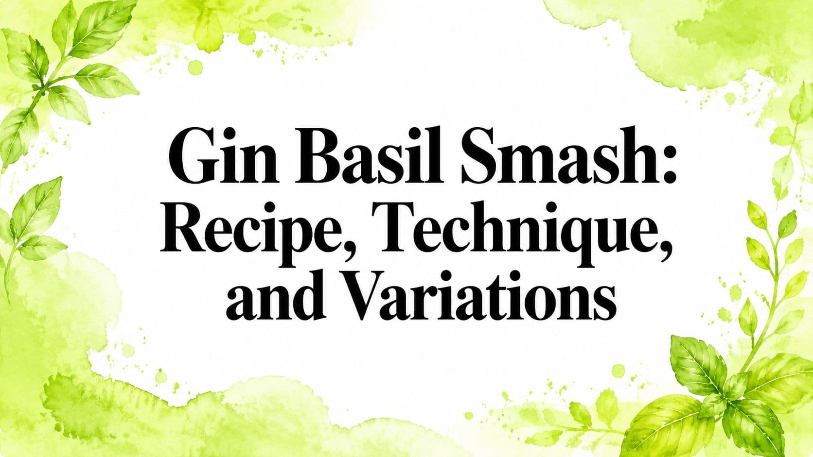Gin Basil Smash: Recipe, Technique, and Variations