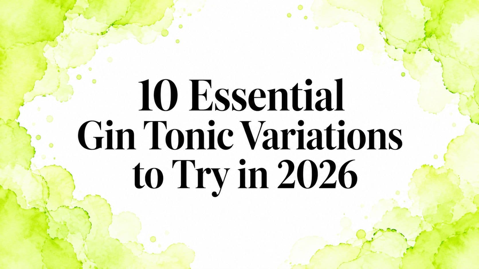 10 Essential Gin Tonic Variations to Try in 2026