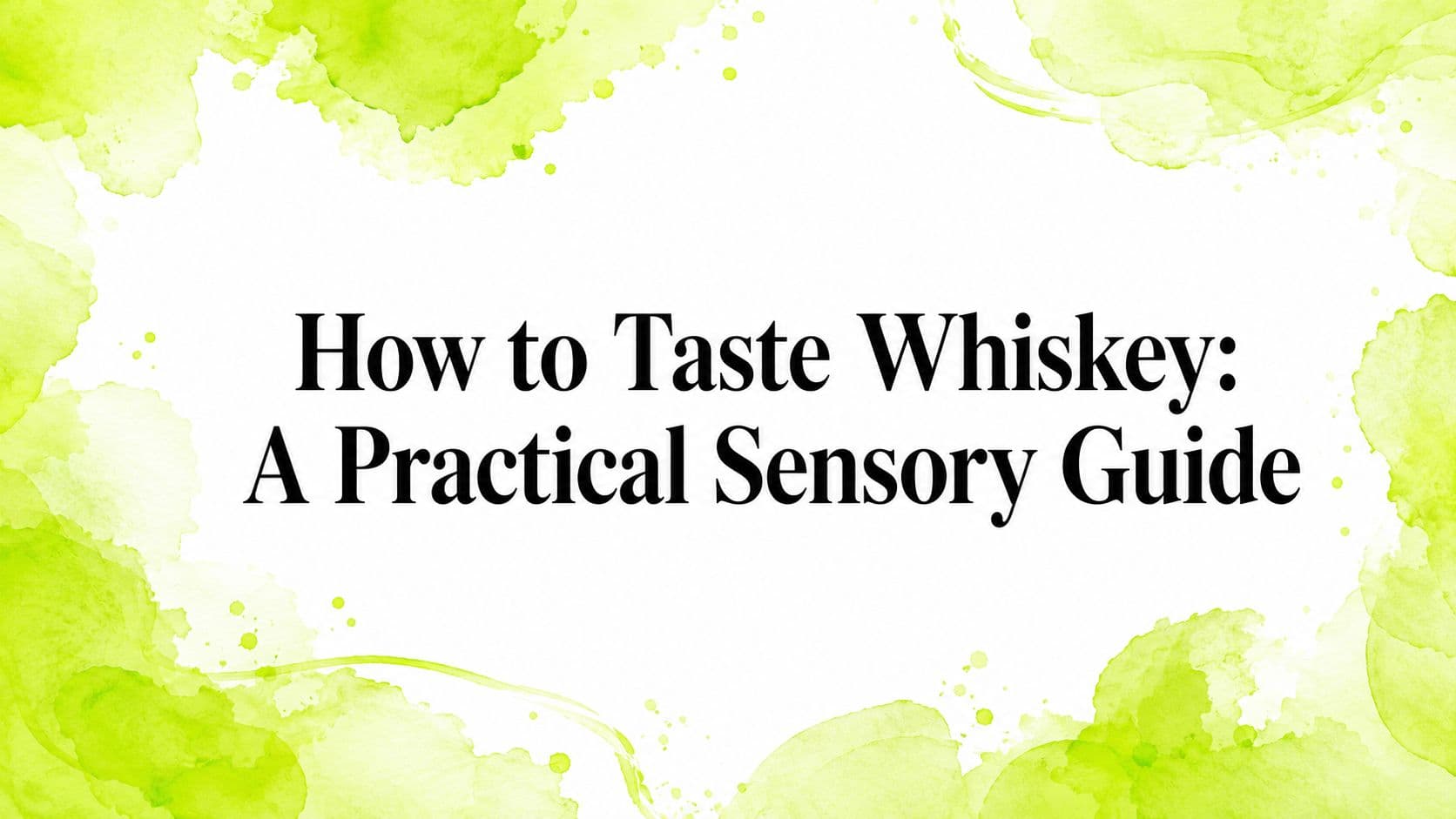 How to Taste Whiskey: A Practical Sensory Guide