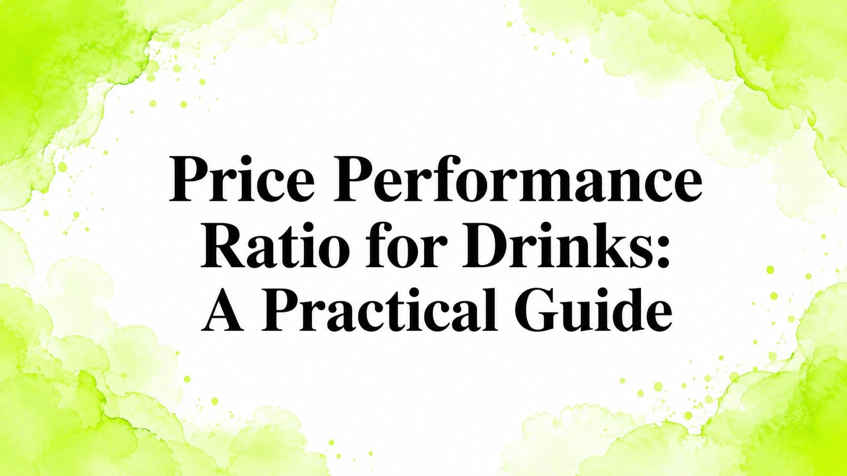 Price Performance Ratio for Drinks: A Practical Guide