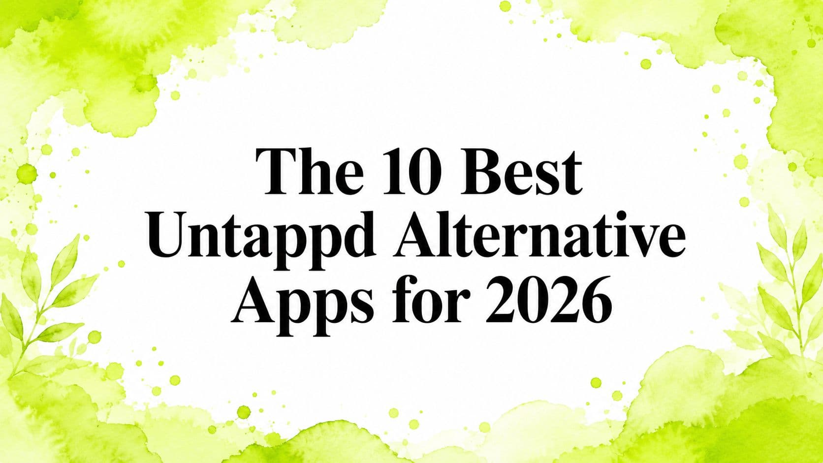 The 10 Best Untappd Alternative Apps for 2026