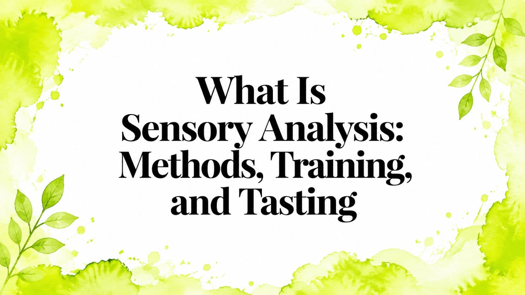 What Is Sensory Analysis: Methods, Training, and Tasting