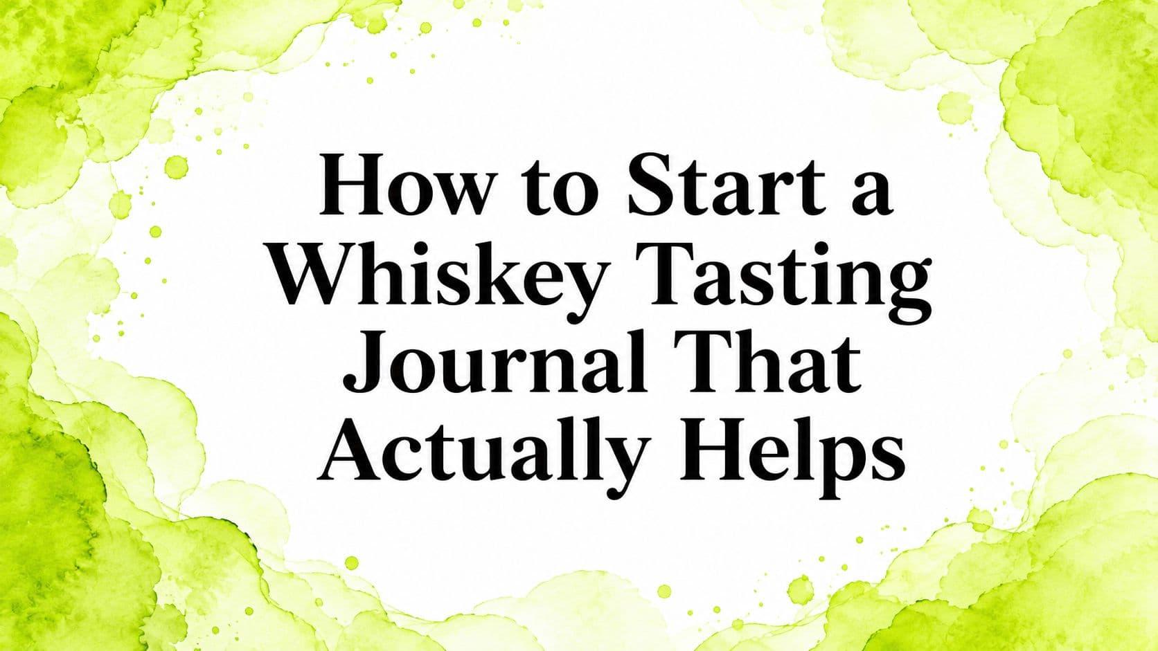 How to Start a Whiskey Tasting Journal That Actually Helps