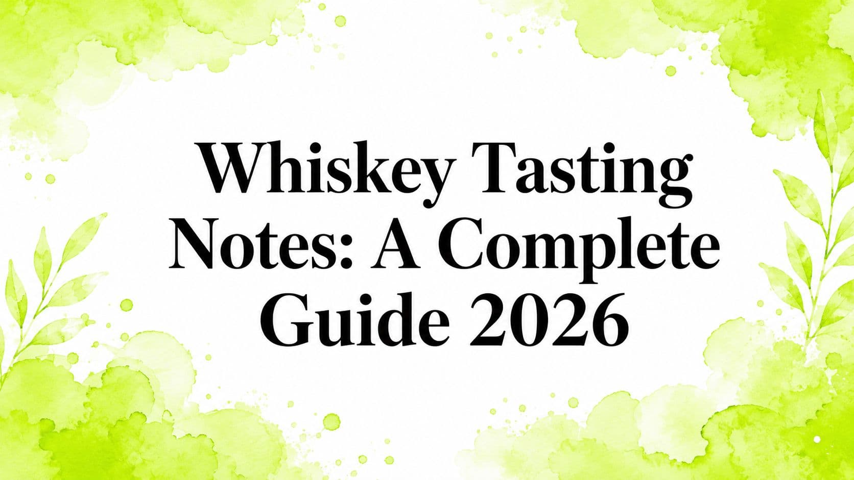 Whiskey Tasting Notes: A Complete Guide 2026