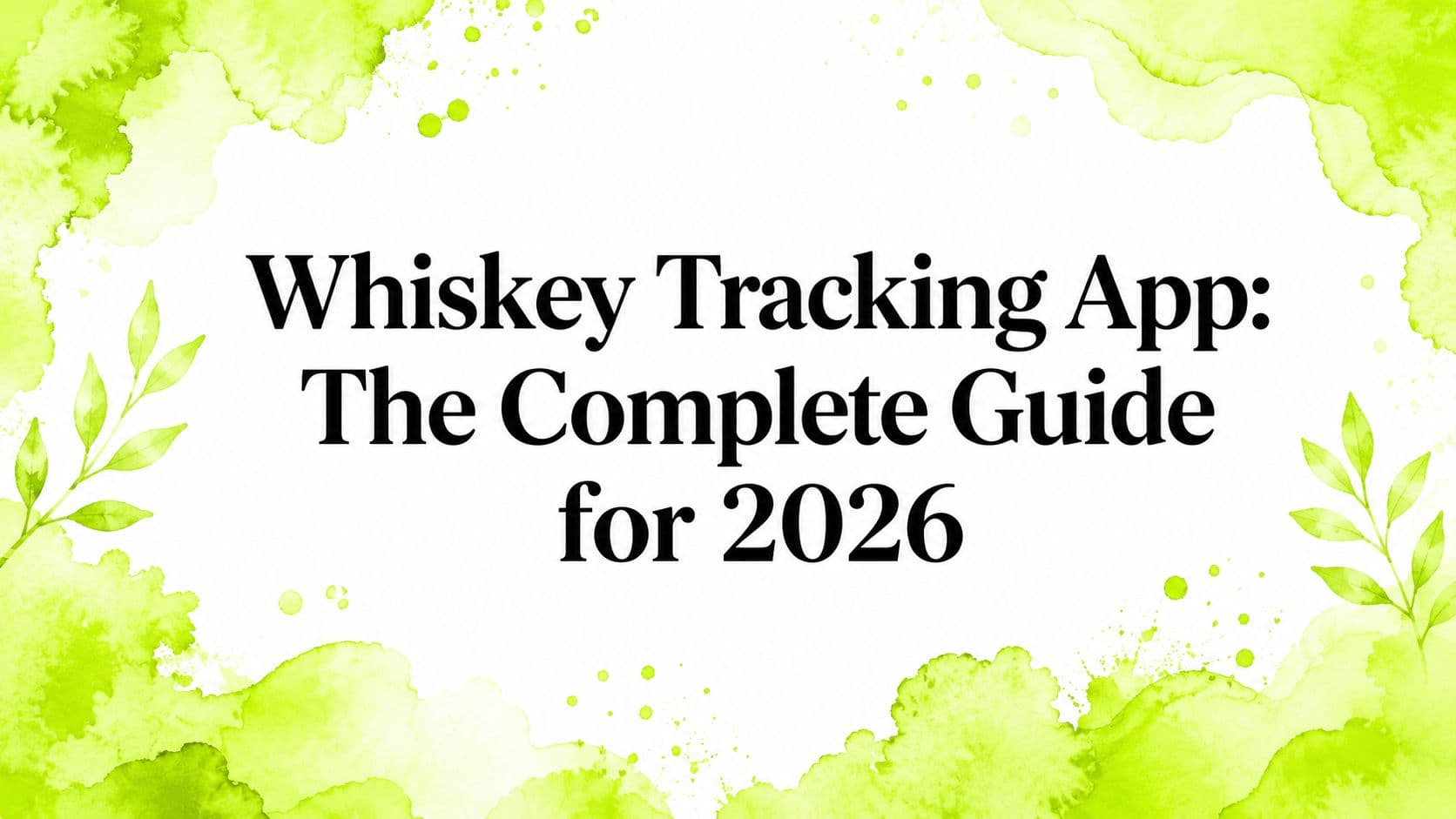 Whiskey Tracking App: The Complete Guide for 2026