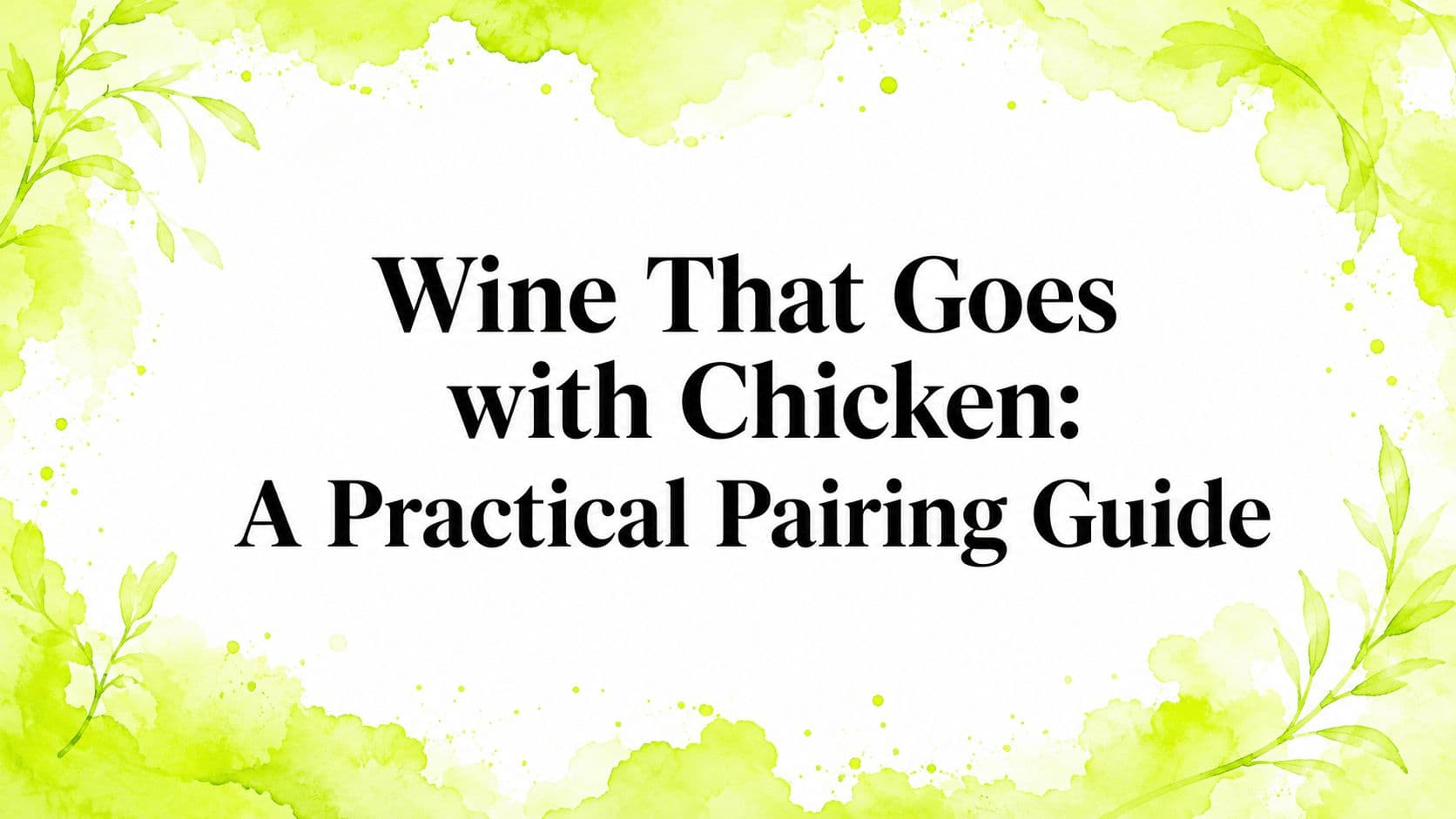 Wine That Goes with Chicken: A Practical Pairing Guide