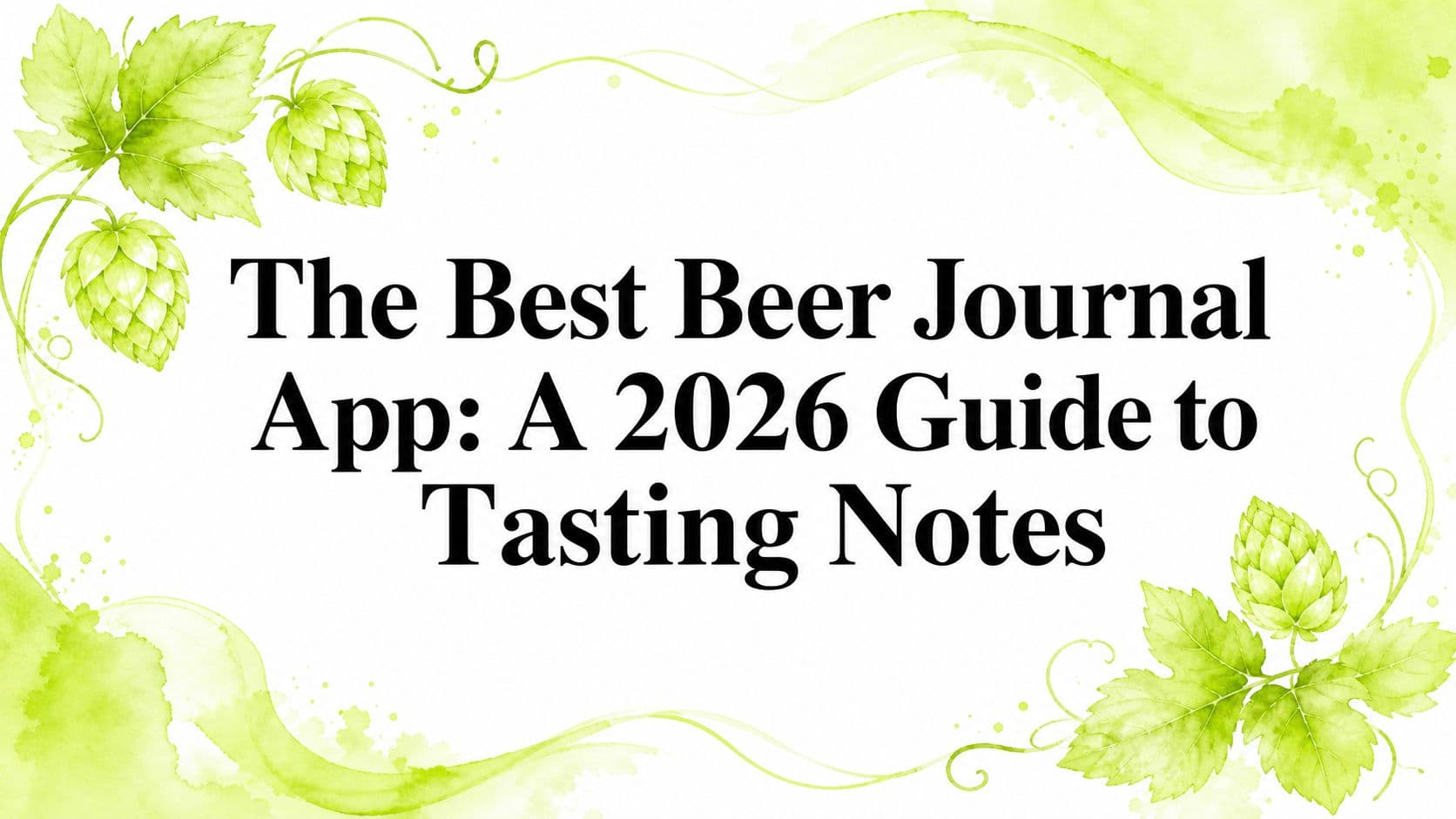 The Best Beer Journal App: A 2026 Guide to Tasting Notes