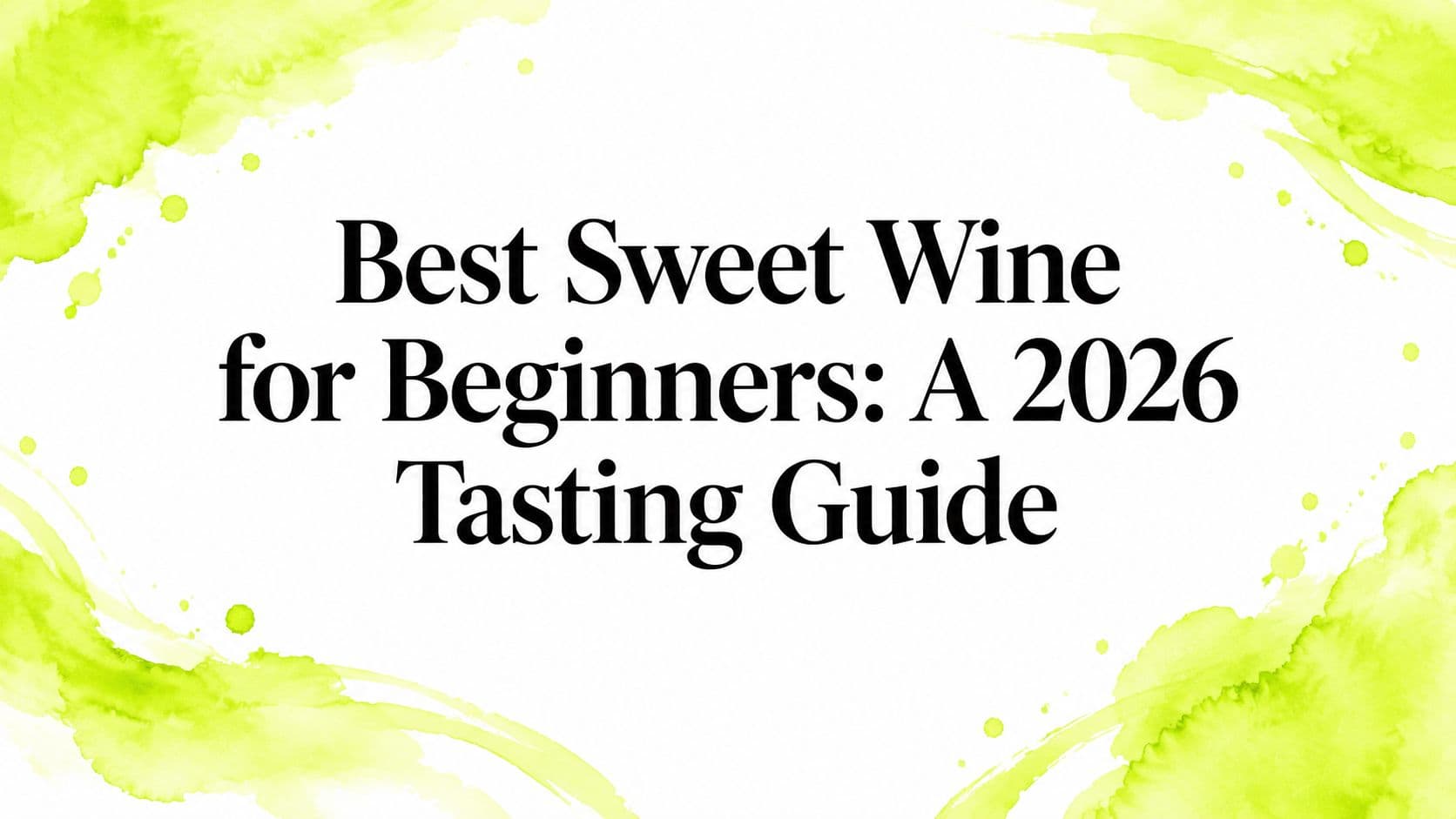 Best Sweet Wine for Beginners: A 2026 Tasting Guide