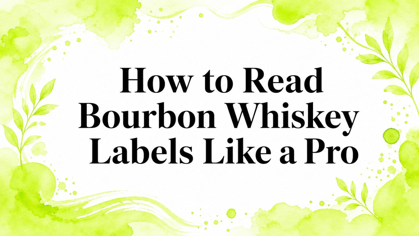 How to Read Bourbon Whiskey Labels Like a Pro