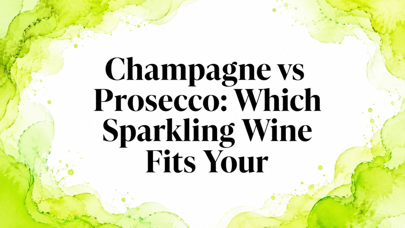 Champagne vs Prosecco: Which Sparkling Wine Fits Your