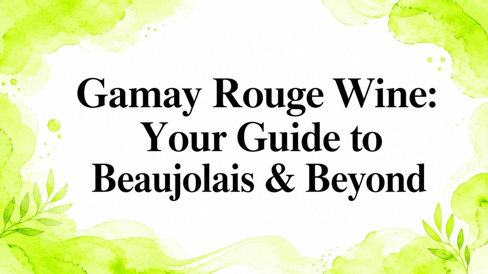 Gamay Rouge Wine: Your Guide to Beaujolais & Beyond
