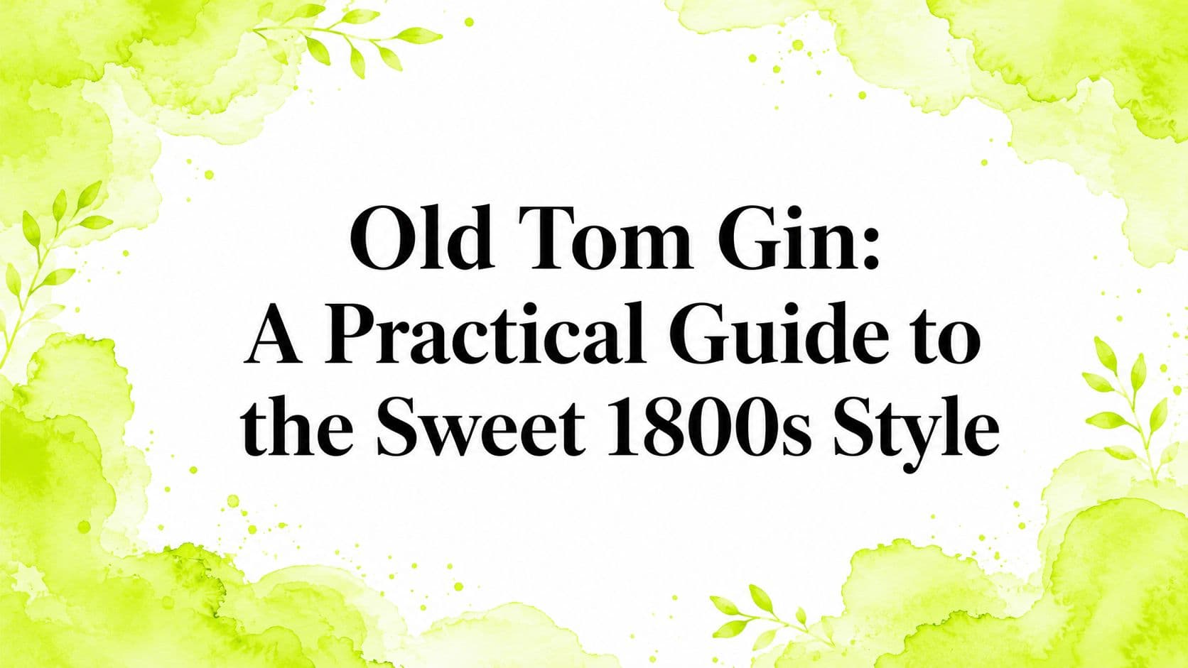 Old Tom Gin: A Practical Guide to the Sweet 1800s Style